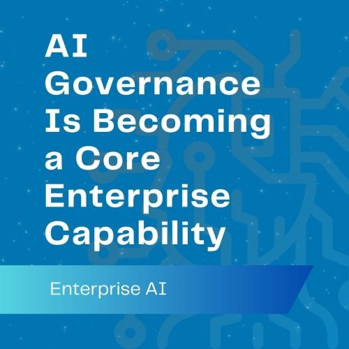 AI Governance Is Becoming a Core Enterprise Capability