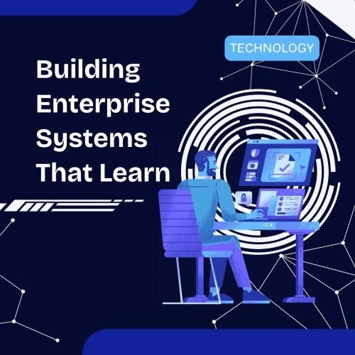 Building Enterprise Systems That Learn