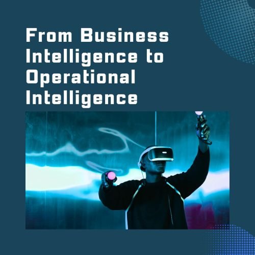 From Business Intelligence to Operational Intelligence
