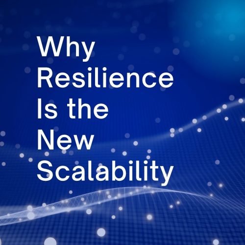 Why Resilience Is the New Scalability